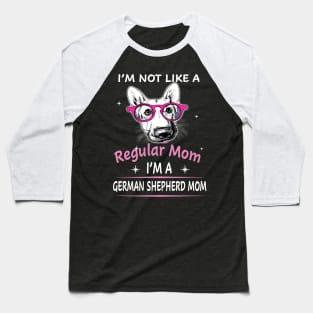 I'm Not Like A Regular Mom I'm A German Shepherd Mom Baseball T-Shirt